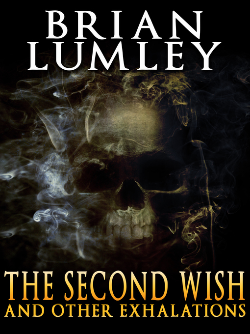 Title details for The Second Wish and Other Exhalations by Brian Lumley - Available